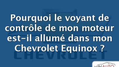 Pourquoi le voyant de contrôle de mon moteur est-il allumé dans mon Chevrolet Equinox ?